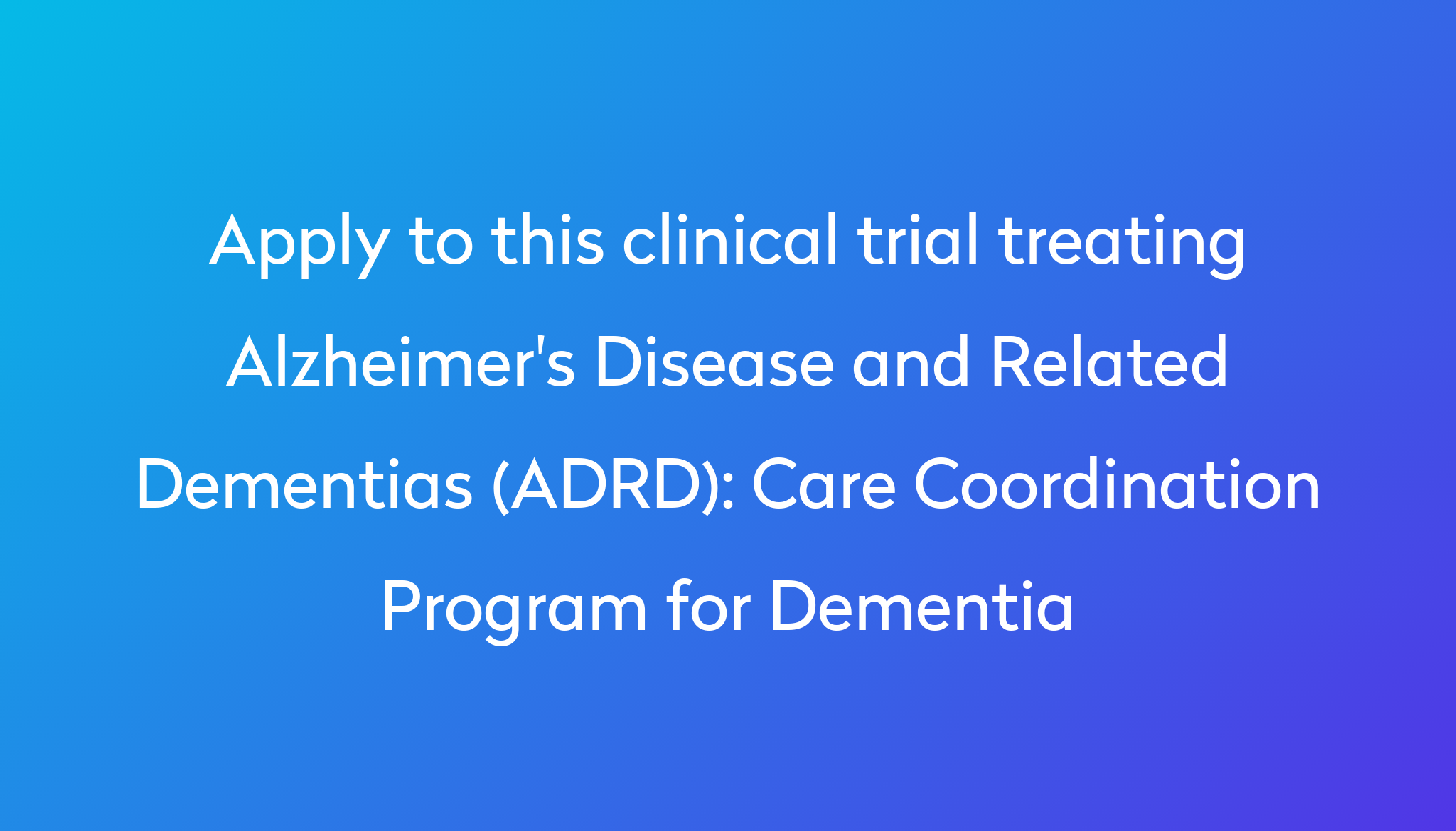 Care Coordination Program For Dementia Clinical Trial 2024 Power   Apply To This Clinical Trial Treating Alzheimer's Disease And Related Dementias (ADRD) %0A%0ACare Coordination Program For Dementia 